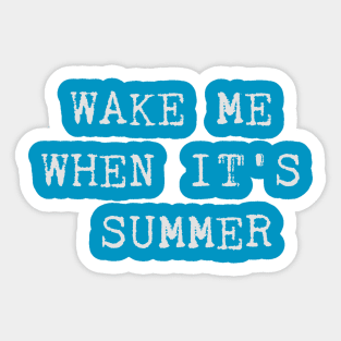 Wake me when it's summer shirt Sticker